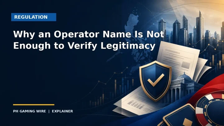 Why an Operator Name Is Not Enough to Verify Legitimacy — PH Gaming Wire