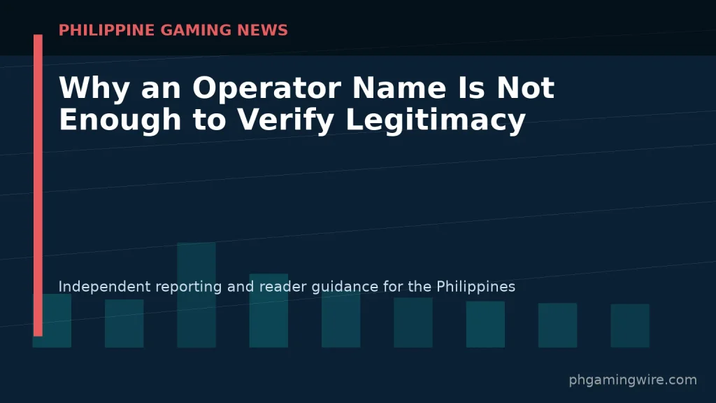 Why an Operator Name Is Not Enough to Verify Legitimacy — PH Gaming Wire editorial graphic